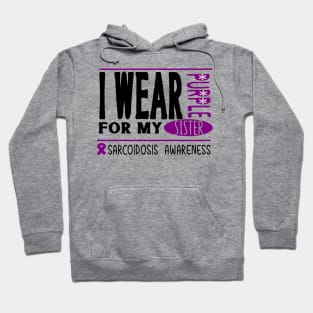 I wear Purple for my sister (Sarcoidosis Awareness) Hoodie